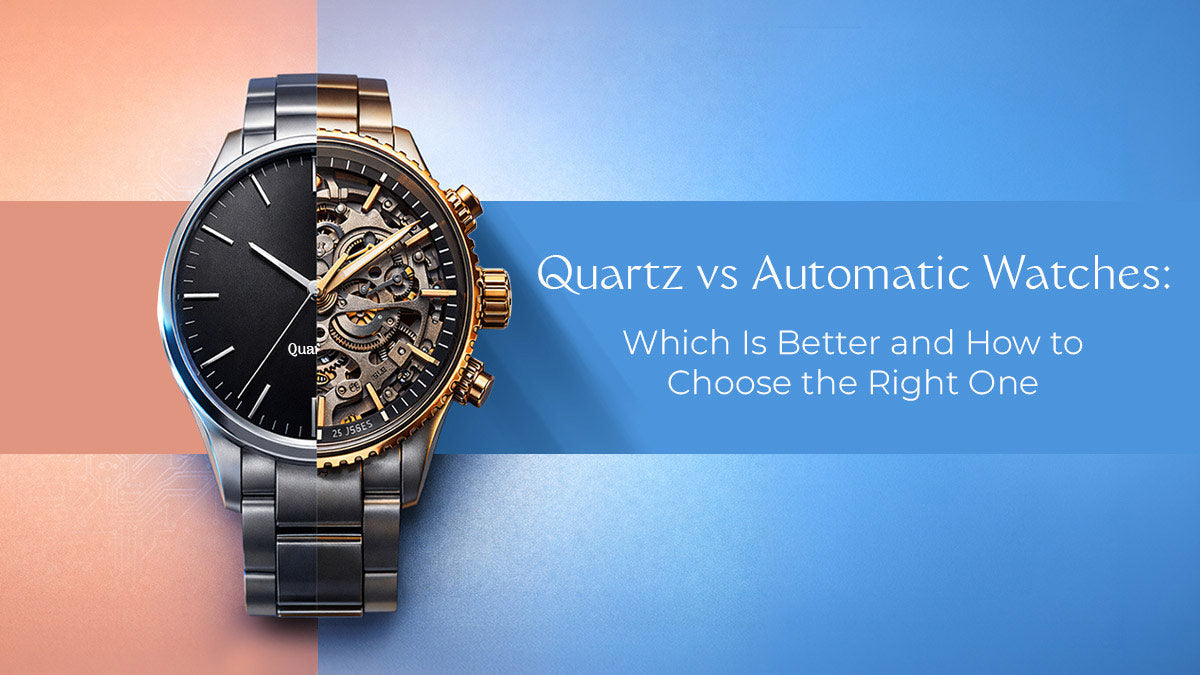 Quartz vs Automatic Watches: Which Is Better 